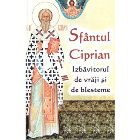 Religie / Teologie - Sfântul Ciprian - izbăvitorul de vrăji și de blesteme