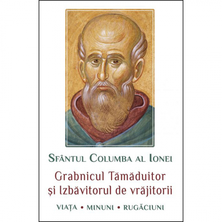Religie / Teologie - Sfântul Columba al Ionei. Grabnicul tămăduitor și izbăvitorul de vrăjitorii. Viaţa, minuni, rugăciuni