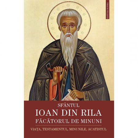 Religie / Teologie - Sfântul Ioan din Rila, făcătorul de minuni. Viața, testamentul, minunile, acatistul