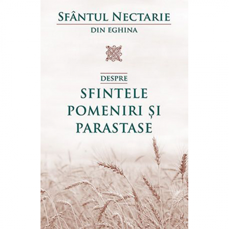 Religie / Teologie - Sfantul Nectarie - Despre sfintele pomeniri și parastase 