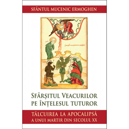 Noutăți - Sfârșitul veacurilor pe înțelesul tuturor. Tâlcuirea la Apocalipsă a unui martir din secolul XX