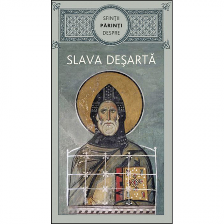 Religie / Teologie - Sfinții Părinți despre slava deșartă