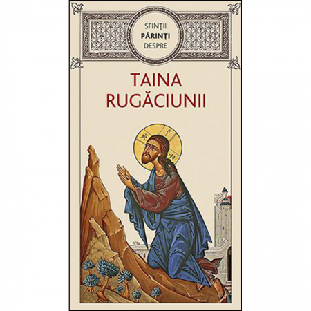 Religie / Teologie - Sfinţii Părinţi despre taina rugăciunii