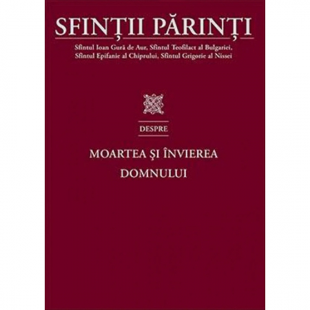 Religie / Teologie - Sfinții Părinti despre Moartea si Invierea Domnului