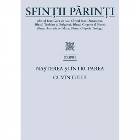 Religie / Teologie - Sfinții Părinți despre Nașterea și Întruparea Cuvântului