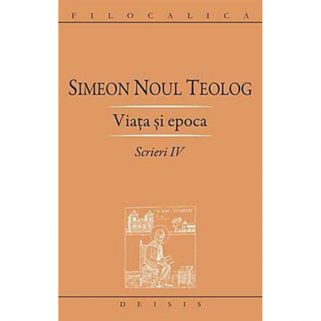 Religie / Teologie - Simeon Noul Teolog - Scrieri IV, Viata si epoca 