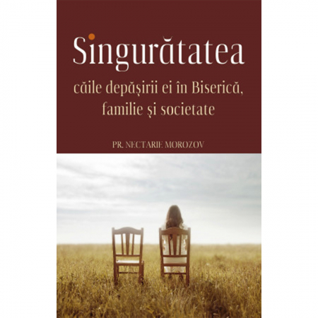 Psihologie - Singurătatea. Căile depăşirii ei în Biserică, familie şi societate