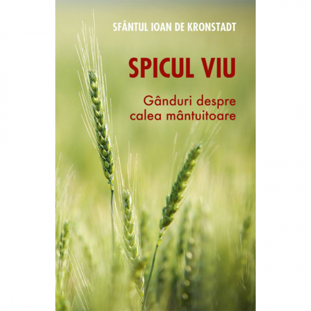 Religie / Teologie - Spicul viu. Gânduri despre calea mântuitoare 