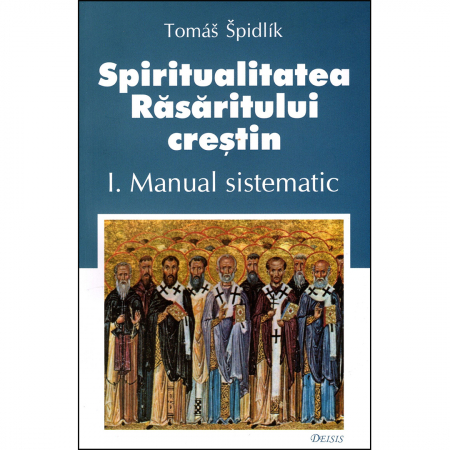 Religie / Teologie - Spiritualitatea Răsăritului creştin. I. Manual sistematic