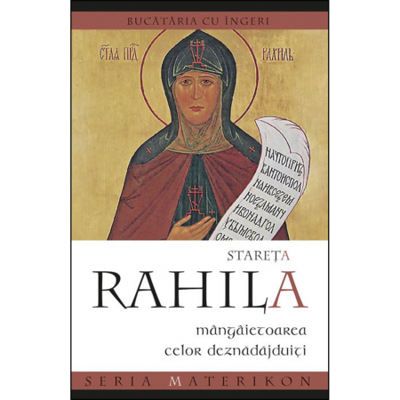 Religie / Teologie - Stareța Rahila, mângâietoarea celor deznădăjduiți. Bucătăria cu îngeri