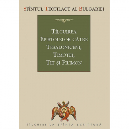 Religie / Teologie - Tîlcuirea Epistolelor către Tesaloniceni, Timotei, Tit și Filimon 
