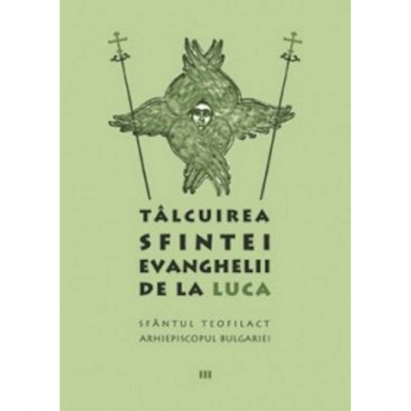 Religie / Teologie - Tâlcuirea Sfintei Evanghelii de la Luca 