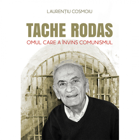Istorie - Tache Rodas, omul care a învins comunismul