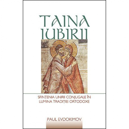Religie / Teologie - Taina iubirii. Sfințenia unirii conjugale în lumina Tradiției ortodoxe 