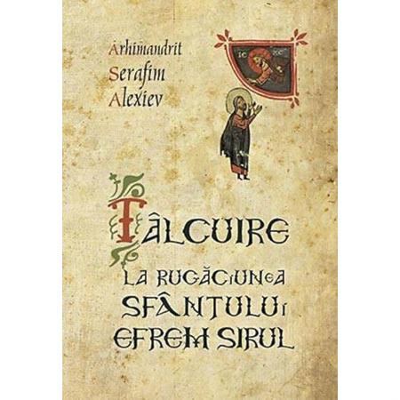 Religie / Teologie - Talcuire la Rugaciunea Sfantului Efrem Sirul 