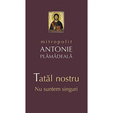 Religie / Teologie - Tatăl nostru. Nu suntem singuri 