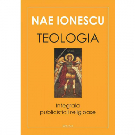 Religie / Teologie - Teologia. Integrala publicisticii religioase 