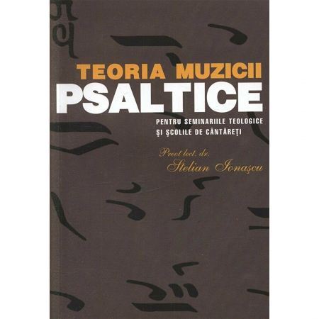 Religie / Teologie - Teoria muzicii psaltice pentru Seminariile teologice și Școlile de cântăreți 