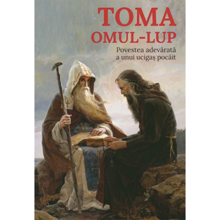 Religie / Teologie - Toma, omul-lup. Povestea adevărată a unui ucigaș pocăit