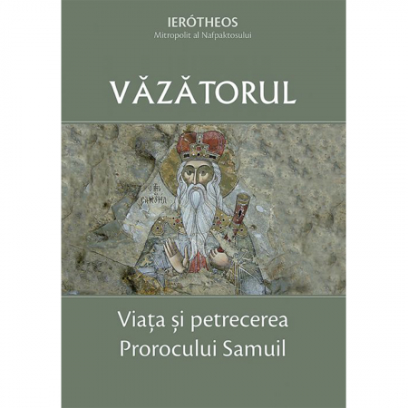 Religie / Teologie - Văzătorul – Viața și petrecerea Prorocului Samuil 