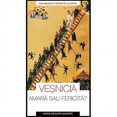 Religie / Teologie - Veșnicia, amară sau fericită - Viața de după moarte 