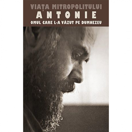 Religie / Teologie - Viaţa Mitropolitului Antonie de Suroj – Omul care L‑a văzut pe Dumnezeu 