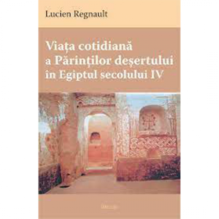 Religie / Teologie - Viaţa cotidiană a Părinţilor deşertului în Egiptul secolului IV 