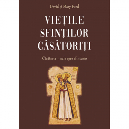 Familie - Căsătoria, cale spre sfințenie. Viețile sfinților căsătoriți