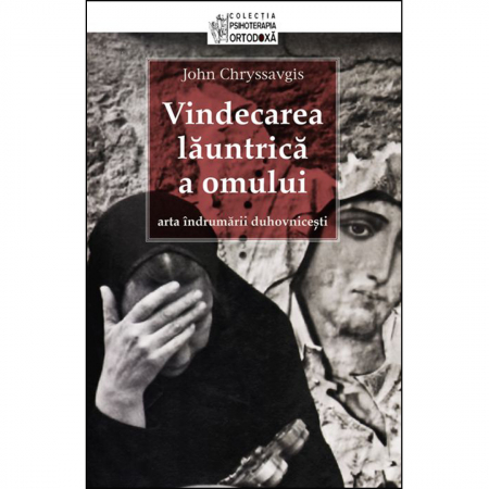 Psihologie - Vindecarea lăuntrică a omului. Arta îndrumării duhovnicești 
