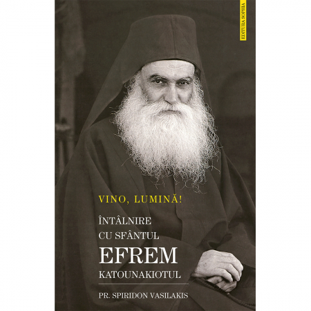 Religie / Teologie - Vino, Lumină! Întâlnire cu Sfântul Efrem Katounakiotul