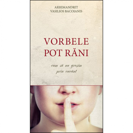 Religie / Teologie - Vorbele pot răni. Cum să nu greșim prin cuvânt