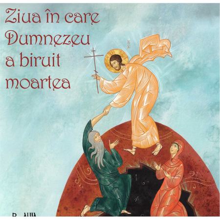 Religie / Teologie - Ziua în care Dumnezeu a biruit moartea