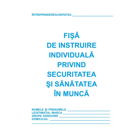 Tipizate nepersonalizate - Fisa instruire individuala privind.sanatatea si securitatea in munca