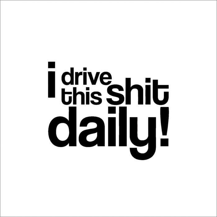 I DRIVE THIS S--T DAILY STICKER [1]