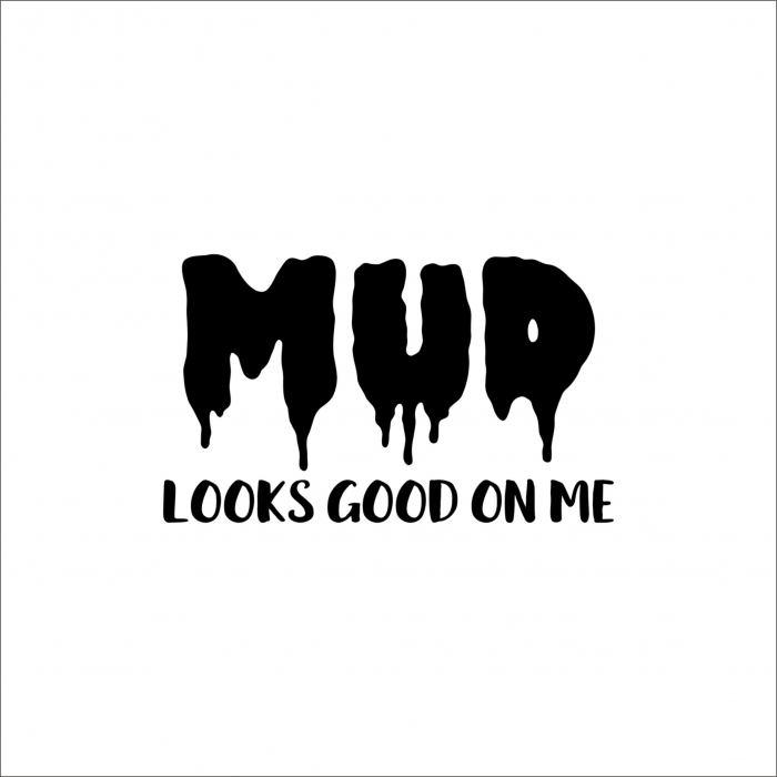 MUD LOOKS GOOD ON ME STICKER [1]