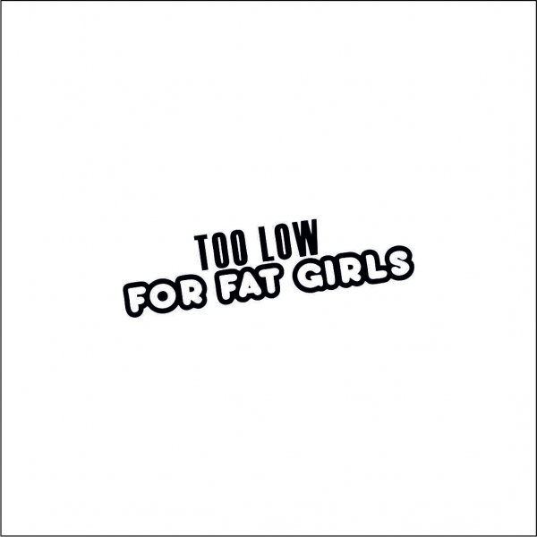 TO LOW FOR FAT GIRLS [1]