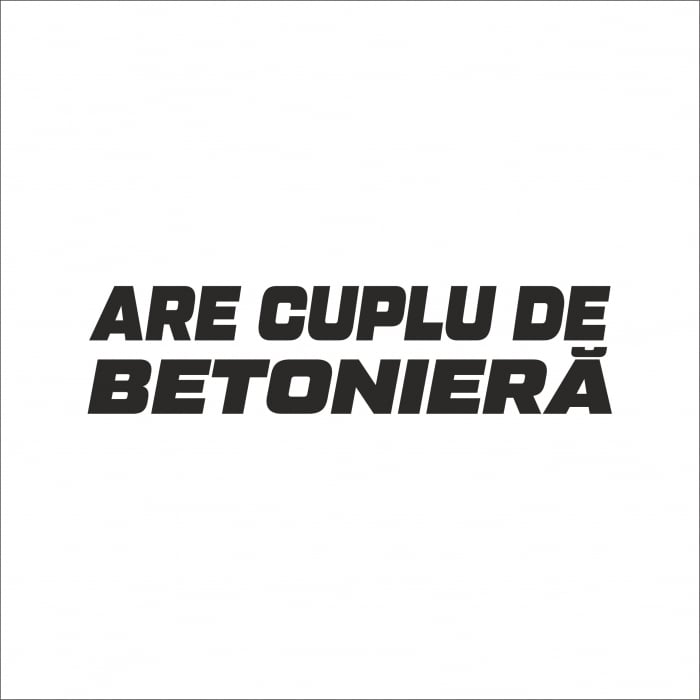 STICKER "ARE CUPLU DE BETONIERA" [1]