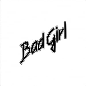 PENTRU FETE - BAD GIRL