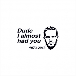 PAUL WALKER STICKER - " I ALMOST HAD YOU "