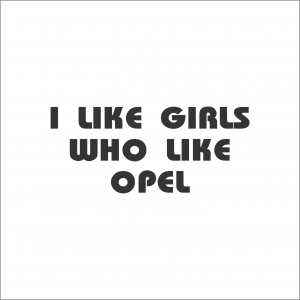 OPEL - I LIKE GIRLS WHO LIKE OPEL