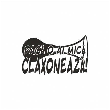DIVERSE - STICKER -DACA O AI MICA, CLAXONEAZA!