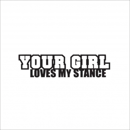LOW STICKERS - STICKER YOUR GIRL LOVES MY STANCE