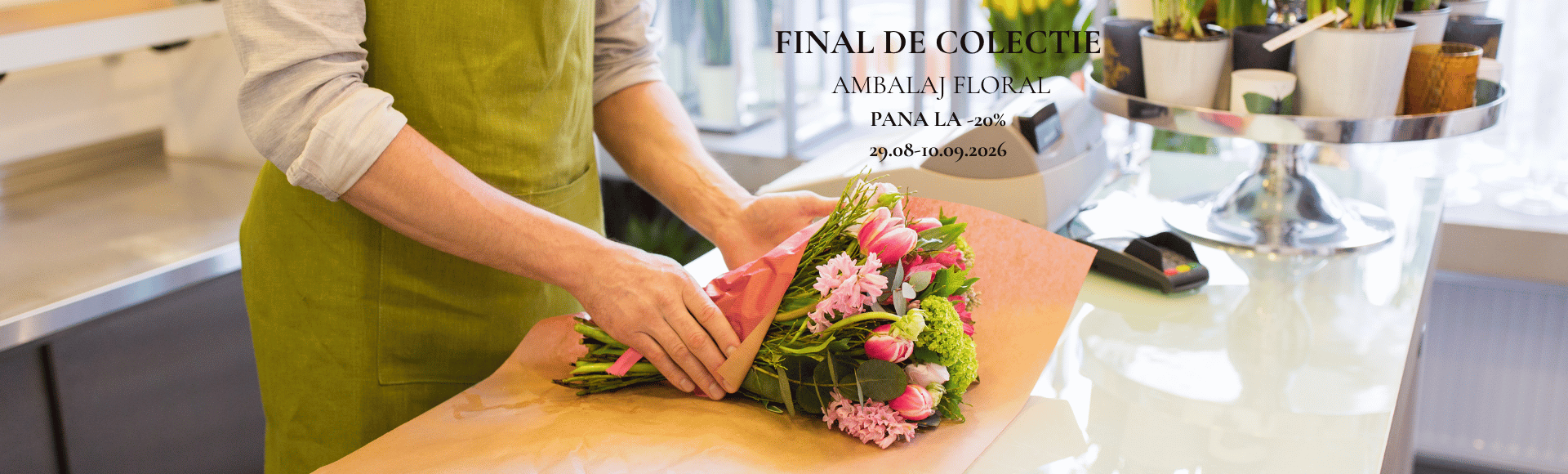 FINAL DE COLECTIE "AMBALAJ FLORAL"