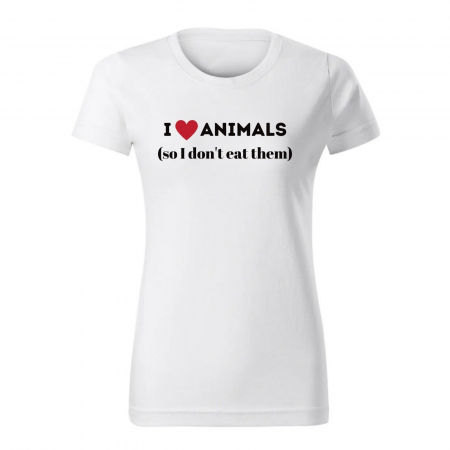 Tricouri Personalizate - Tricou I love animals so I don't eat them, din bumbac alb, personalizat, pentru vegani, vegetarieni