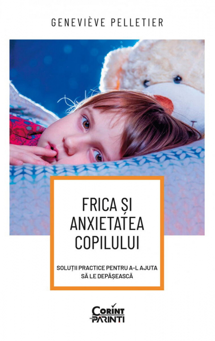 Corint-Frica si anxietatea copilului. Solutii practice pentru a-l ajuta sa le depaseasca [1]