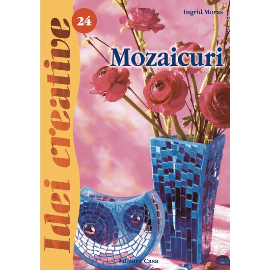Mozaicuri - Ed. a II a revazuta - Idei  Creative - Ingrid Moras [1]