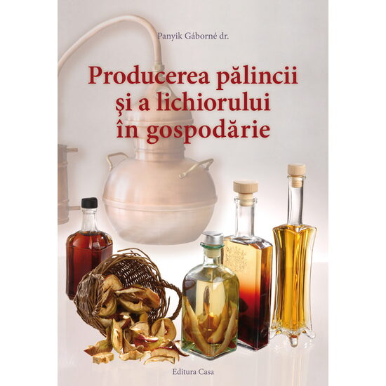Editura Casa-Producerea palincii si a lichiorului in gospodarie - Panyik Gaborne Dr. [1]