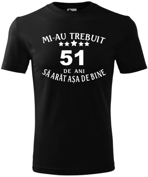 Bebeluc Print-Tricou Personalizat-Mi-au trebuit 51 de ani să arăt așa de bine [1]