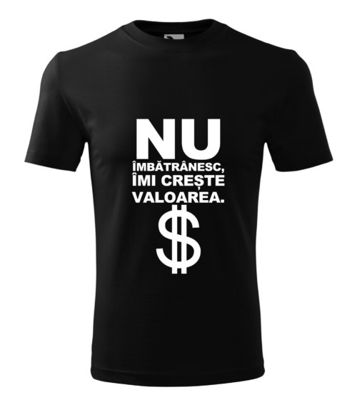 Tricou Personalizat- Nu îmbătrânesc, îmi crește valoarea [1]