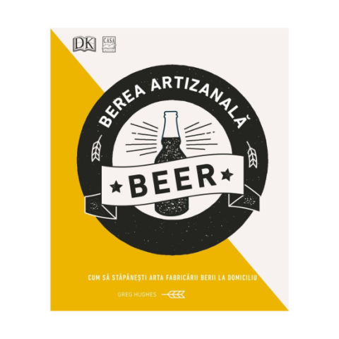 Jucarii educative - Editura Casa-Berea artizanala - Cum sa stapanești arta fabricarii berii la domiciliu - Greg Hughes